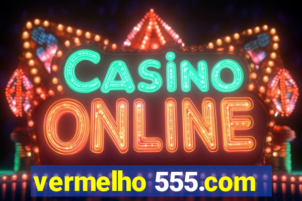 vermelho 555.com